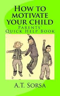 bokomslag How to motivate your child: Parents' quick help book