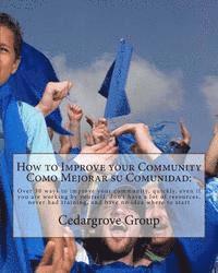 How to Improve your Community Como Mejorar su comunidad: : Over 30 ways to improve your community, quickly, even if you are working by yourself, don't 1