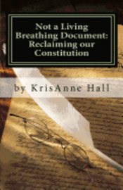 bokomslag Not a Living Breathing Document: Reclaiming our Constitution: An Introduction to the Historic Foundations of American Liberty