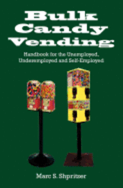 bokomslag Bulk Candy Vending: Handbook for the Unemployed, Underemployed and Self-Employed
