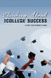 bokomslag Thinking Ahead for College Success: A First Year Student's Guide