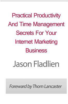 bokomslag Practical Productivity And Time Management: Secrets For Your Internet Marketing Business