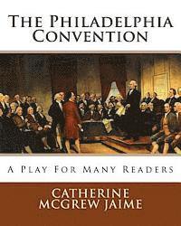 Catherine McGrew Jaime - The Philadelphia Convention: A Play for Many Readers, Häftad