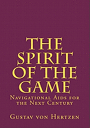 Gustav Von Hertzen - The Spirit of the Game: Navigational Aids for the Next Century, Häftad