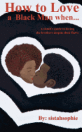 bokomslag How to Love a Black Man when...: a sistah's guide to loving the brothers despite their flaws