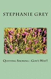 Stephanie M. Grey - Quitting Smoking: God's Way!!, Häftad