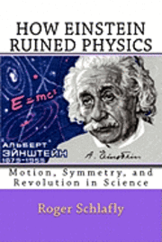 bokomslag How Einstein Ruined Physics: Motion, Symmetry, and Revolution in Science