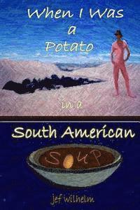 bokomslag When I Was a Potato in a South American Soup