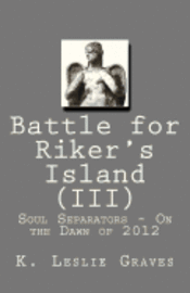 Battle for Riker's Island (III) - On the Dawn of 2012: Soul Separators 1