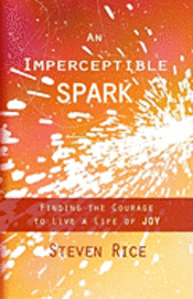 bokomslag An Imperceptible Spark: Finding the Courage to Live a Life of Joy