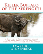bokomslag Killer Buffalo of the Serengeti: A One-Sided Conversation about THE BEST SAFARI EVER and the Incredible Experience That Is Africa