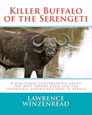 Killer Buffalo of the Serengeti: A One-Sided Conversation about THE BEST SAFARI EVER and the Incredible Experience That Is Africa 1