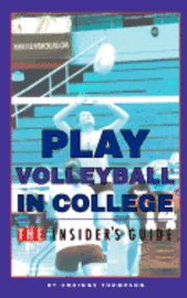 Kelly Thompson, Corinne Thompson - Play Volleyball in College. The Insider's Guide, Häftad