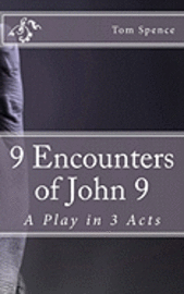 9 Encounters of John 9: A Play in 3 Acts 1