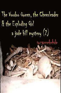 bokomslag The Voodoo Queen, the Cheerleader, and the Exploding Girl: A Jade Hill Mystery