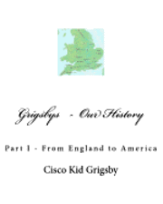 Cisco Kid Grigsby - GRIGSBYS Part I Our History from England to America, Häftad