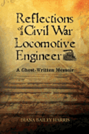 bokomslag Reflections of a Civil War Locomotive Engineer: a ghost-written memoir