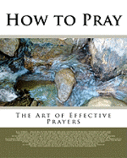 Reuben a. Torrey - How to Pray: The Art of Effective Prayers, Häftad