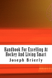 bokomslag Handbook For Excelling At Hockey And Living Smart