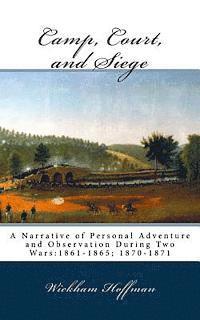 bokomslag Camp, Court, and Siege: A Narrative of Personal Adventure and Observation During Two Wars:1861-1865; 1870-1871