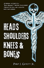 Jr. Guyett, Philip Joe - Heads, Shoulders, Knees and Bone$: A personal account of a "body broker's" thirteen year journey through the legal and lucrative body parts business, Häftad