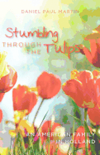 bokomslag Stumbling through the tulips: An American Family in Holland