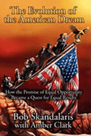 bokomslag The Evolution of the American Dream: How the Promise of Equal Opportunity Became a Quest for Equal Results