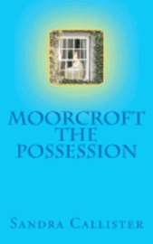 bokomslag Moorcroft - The Possession: Book one of the Moorcroft Trilogy