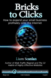 Bricks to Clicks: How to expand your small business profitably onto the Internet 1