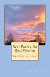 bokomslag Real Poetry for Real Women: Written by a man