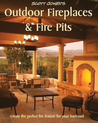 bokomslag Scott Cohen's Outdoor Fireplaces and Fire Pits: Create the perfect fire feature for your back yard