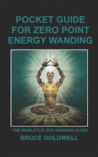 bokomslag Pocket Guide for Zero Point Energy Wanding: The World's #1 ZPE Wanding Guide