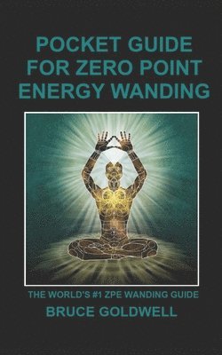 bokomslag Pocket Guide for Zero Point Energy Wanding: The World's #1 ZPE Wanding Guide
