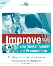 bokomslag Improve Your Spoken English and Pronunciation: An American Accent Course for Success in Business