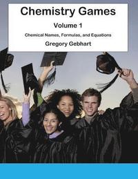 bokomslag Chemistry Games: Volume 1: Chemical Names, Formulas, and Equations