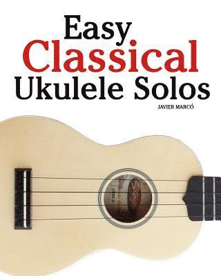 bokomslag Easy Classical Ukulele Solos: Featuring Music of Bach, Mozart, Beethoven, Vivaldi and Other Composers. in Standard Notation and Tab