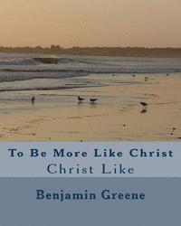 bokomslag To Be More Like Christ: Christ Like