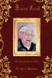 bokomslag Saint Fred: . . .the last Latin teacher