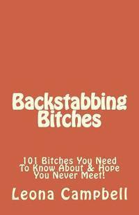 Backstabbing Bitches: 101 Bitches You Need To Know About & Hope You Never Meet! 1