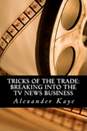 bokomslag Tricks of the Trade: Breaking into the TV News Business