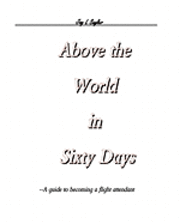 bokomslag Above the World in Sixty Days: A guide to becoming a flight attendant