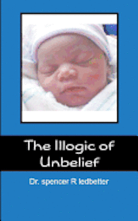 bokomslag The Illogic of Unbelief
