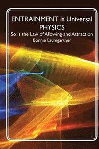 bokomslag ENTRAINMENT is Universal PHYSICS: So is the Law of Allowing and Attraction