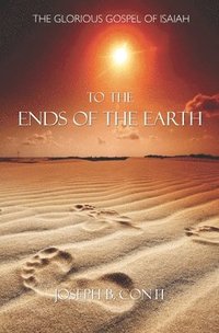 bokomslag To the Ends of the Earth: The Glorious Gospel of Isaiah