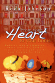 Reda Johnson - From your heart to your home: Embrace simple pleasures, sweet comforts, awaken your creativity and satisfy your longing for home Revised, Häftad