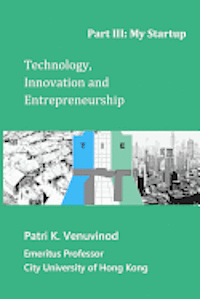 Patri K. Venuvinod - Technology, Innovation and Entrepreneurship Part III: My Startup, Häftad