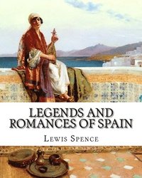 bokomslag Legends and Romances of Spain