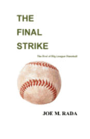 Joe M. Rada - THE FINAL STRIKE The End of Big League Baseball, Häftad