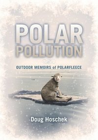 bokomslag Polar Pollution: OUTDOOR MEMOIRS of POLARFLEECE