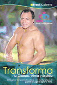 bokomslag Transforma tu Cuerpo, Alma y Espiritu by Frank Cabrera: Como encontrar ese motivo interno para mantenerte en tu peso ideal luego de lograr tu meta.